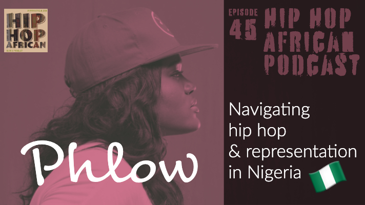 HHAP Episode 45: Phlow, Navigating Hip Hop & Representation in Nigeria
