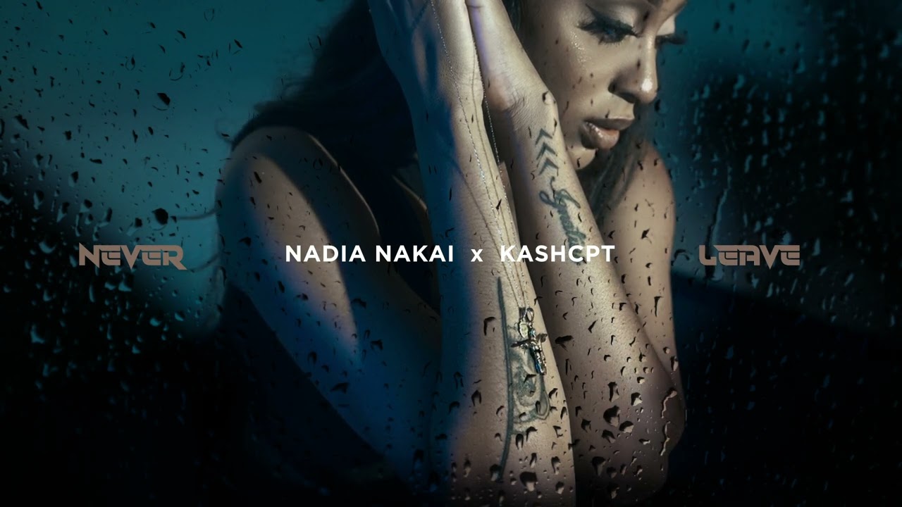 Nadia Nakai – Never Leave ft KashCPT