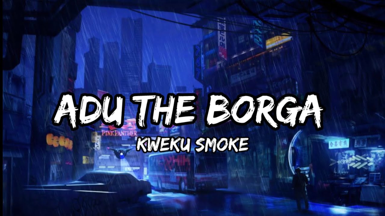 “Adu The Borga” by Kweku Smoke